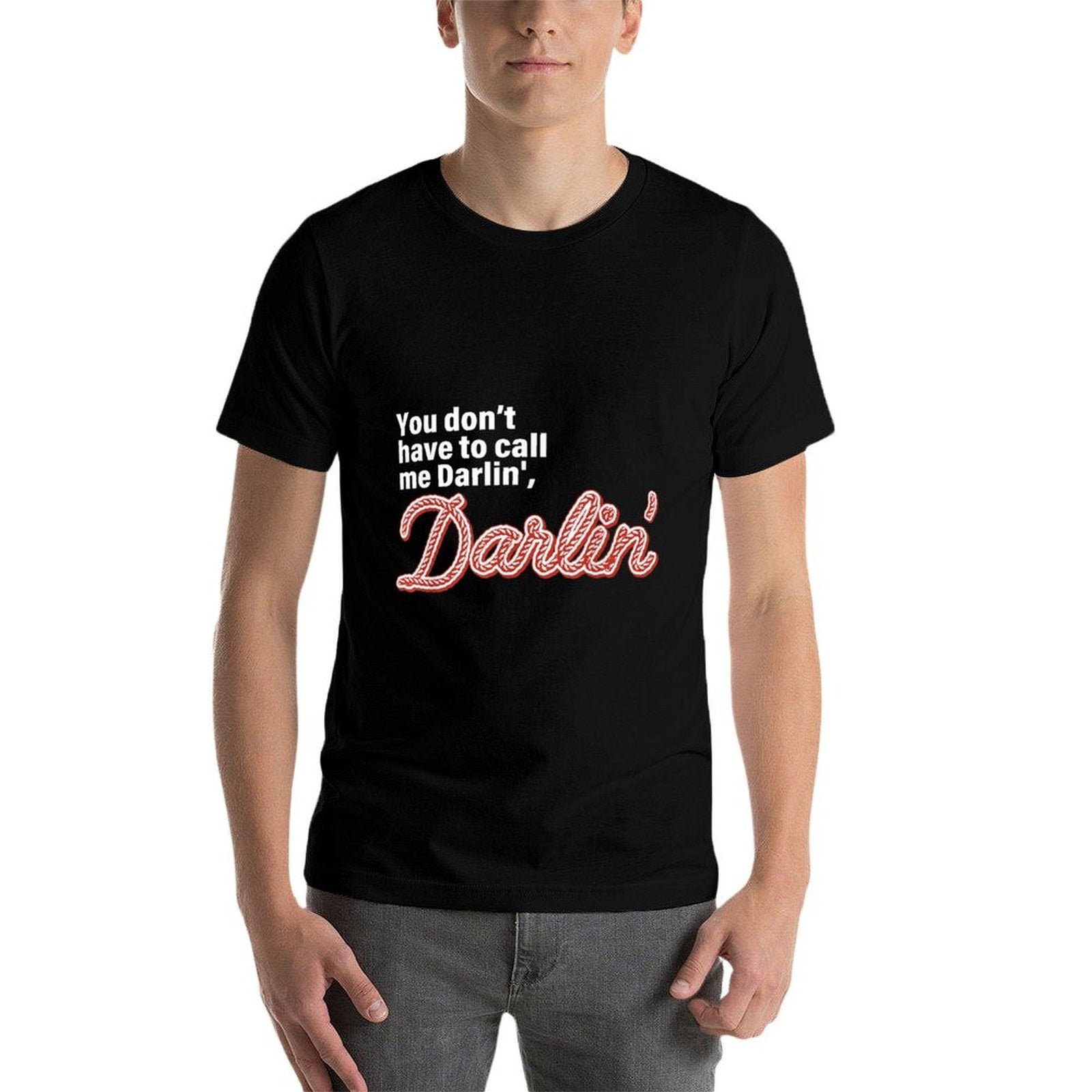 You Dont Have To Call Me Darlin Darlin Funny Quote  Trendy Pattern T-Shirt