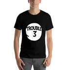 Trouble 3 T-shirt Funny Trouble Three Matching Group  Breathable T-Shirt