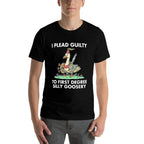 I Plead Guilty To F.i.r.s.t Degree Silly Goosery Apparel  Breathable T-Shirt