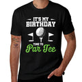 Its My Birthday Time To Par Golfer Golf Party Golfing  High-quality Stitching T-Shirt