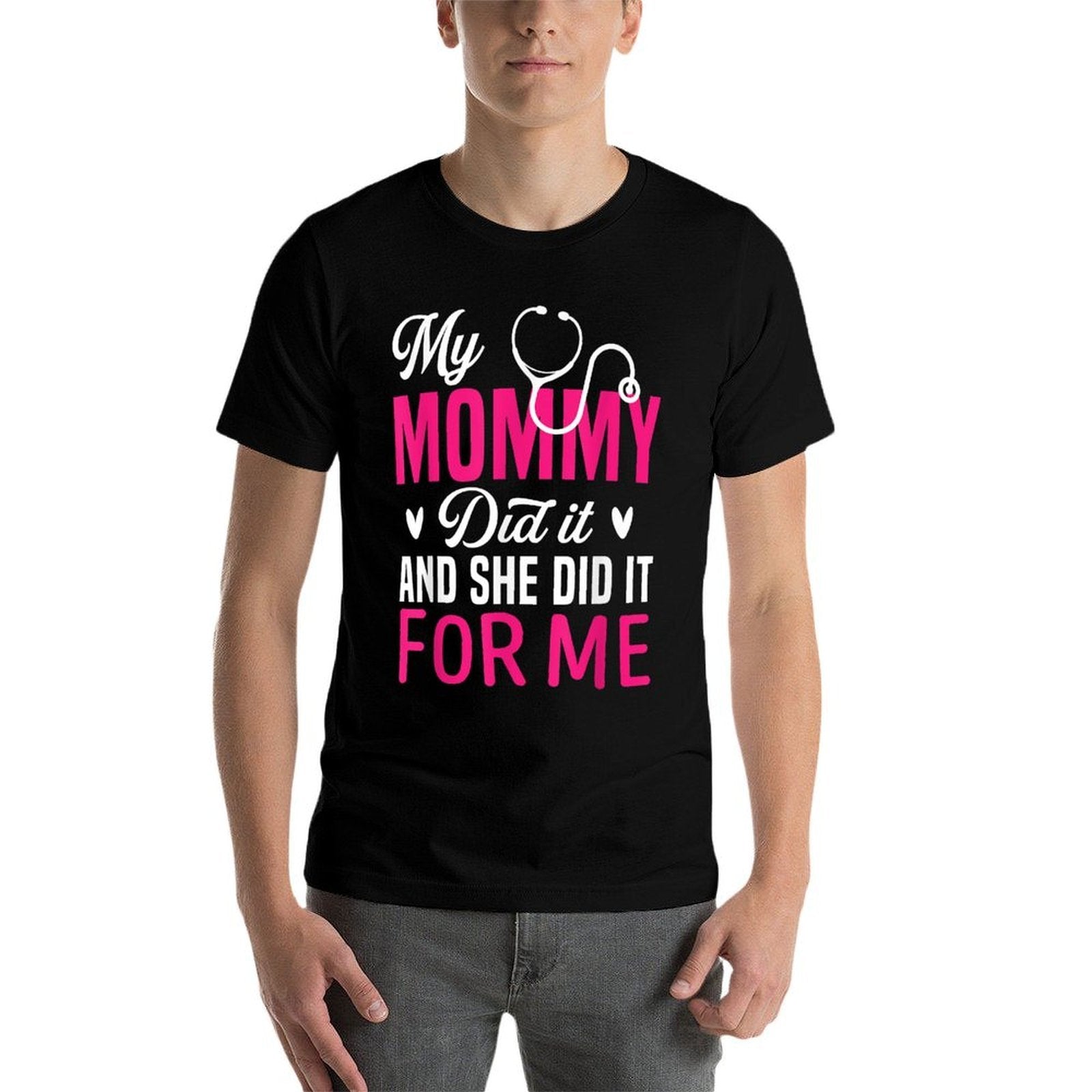 My Mommy Did It And She Did It For Me Mom Nurse Graduation  Graphic-printed T-Shirt