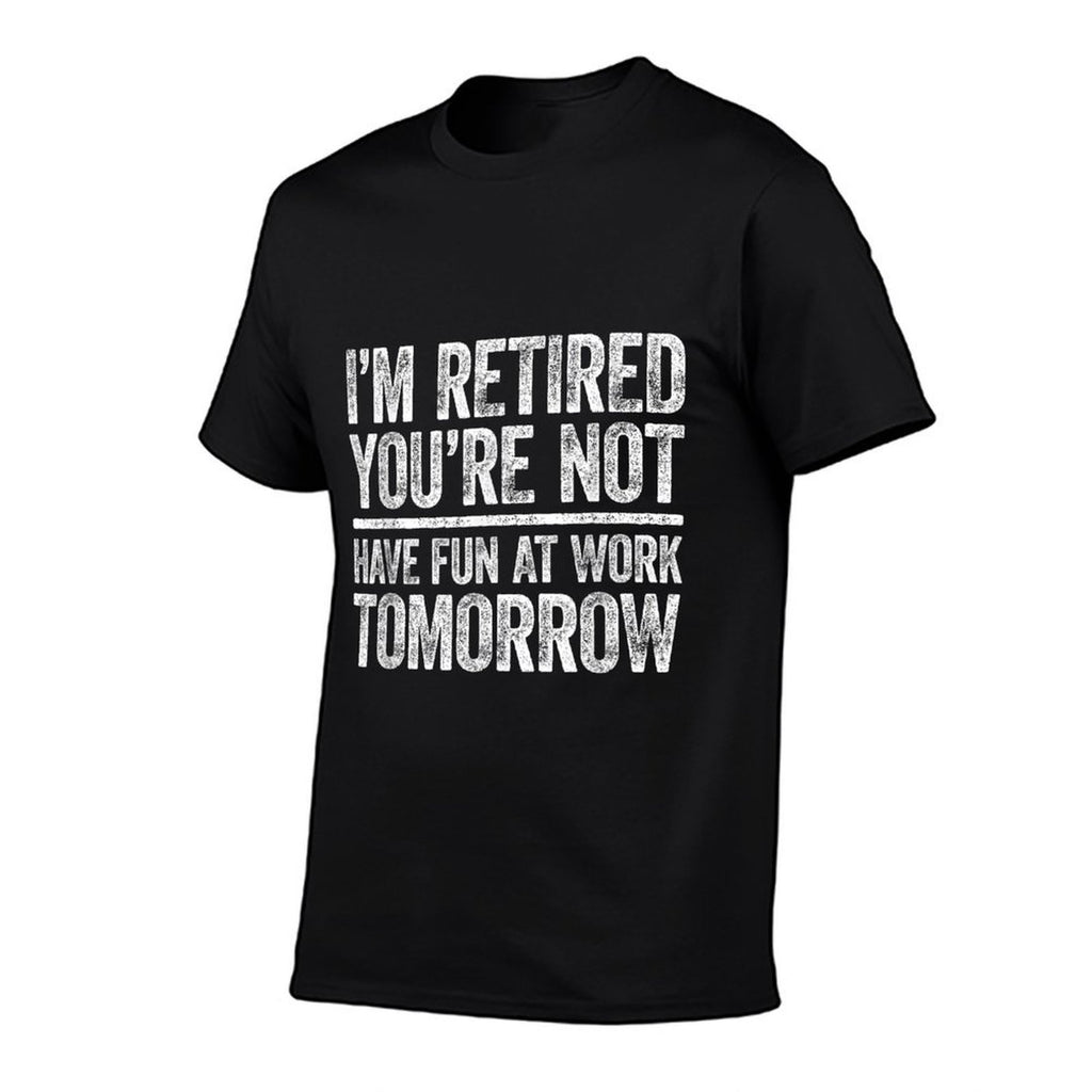 Im Retired Youre Not Have Fun At Work Tomorrow Men Women  Vintage-inspired T-Shirt