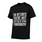 Im Retired Youre Not Have Fun At Work Tomorrow Men Women  Vintage-inspired T-Shirt
