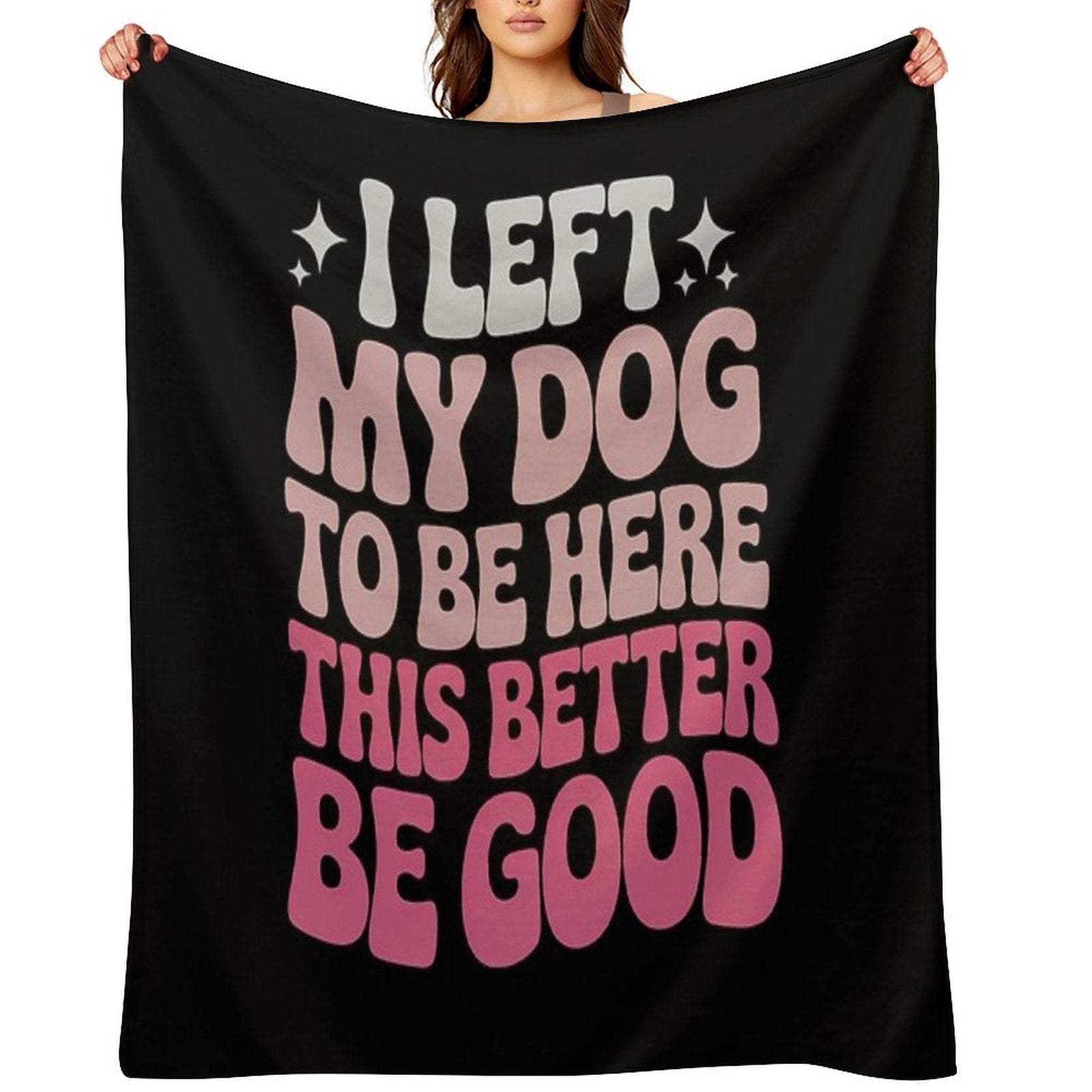 I Left My Dog To Be Here This Better Be Good Groovy Velvety-soft Throw Blanket