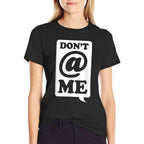 Dont @ Me - Dont At Me Meme  Relaxed-fit T-Shirt