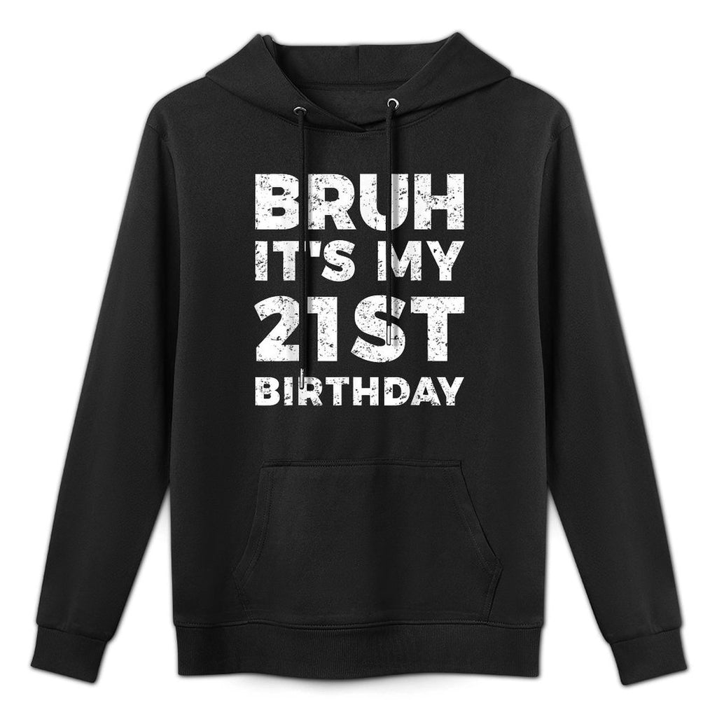 Bruh It's My 21st Birthday 21 Years Old Birthday Unisex Design Hoodie