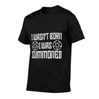 I Wasnt Born, I Was Summoned, Funny Goth Demonic Humor  Quick-drying T-Shirt