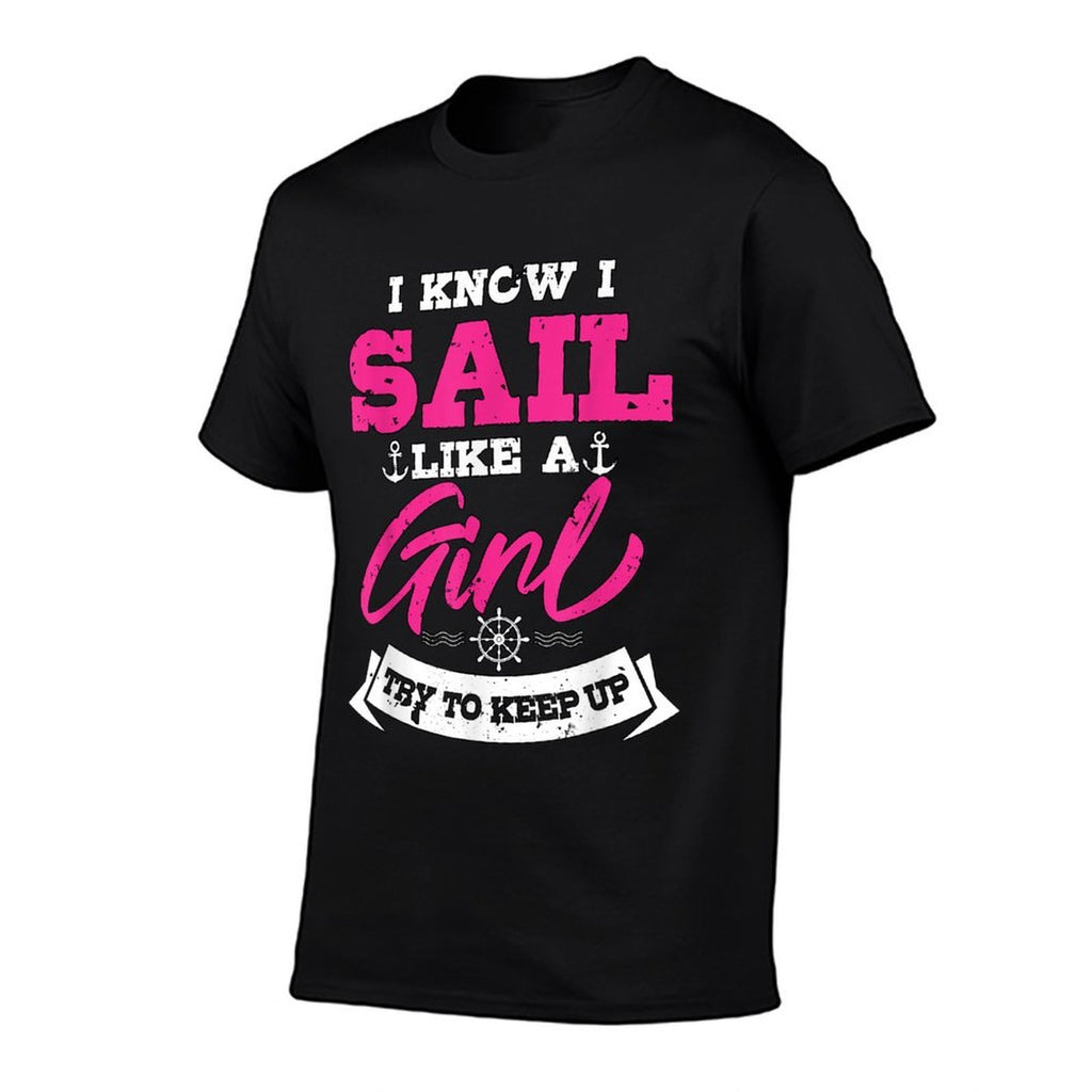 I Know I Sail Like A Girl Try To Keep Up Sailor Gift Sailing  Trendy Pattern T-Shirt