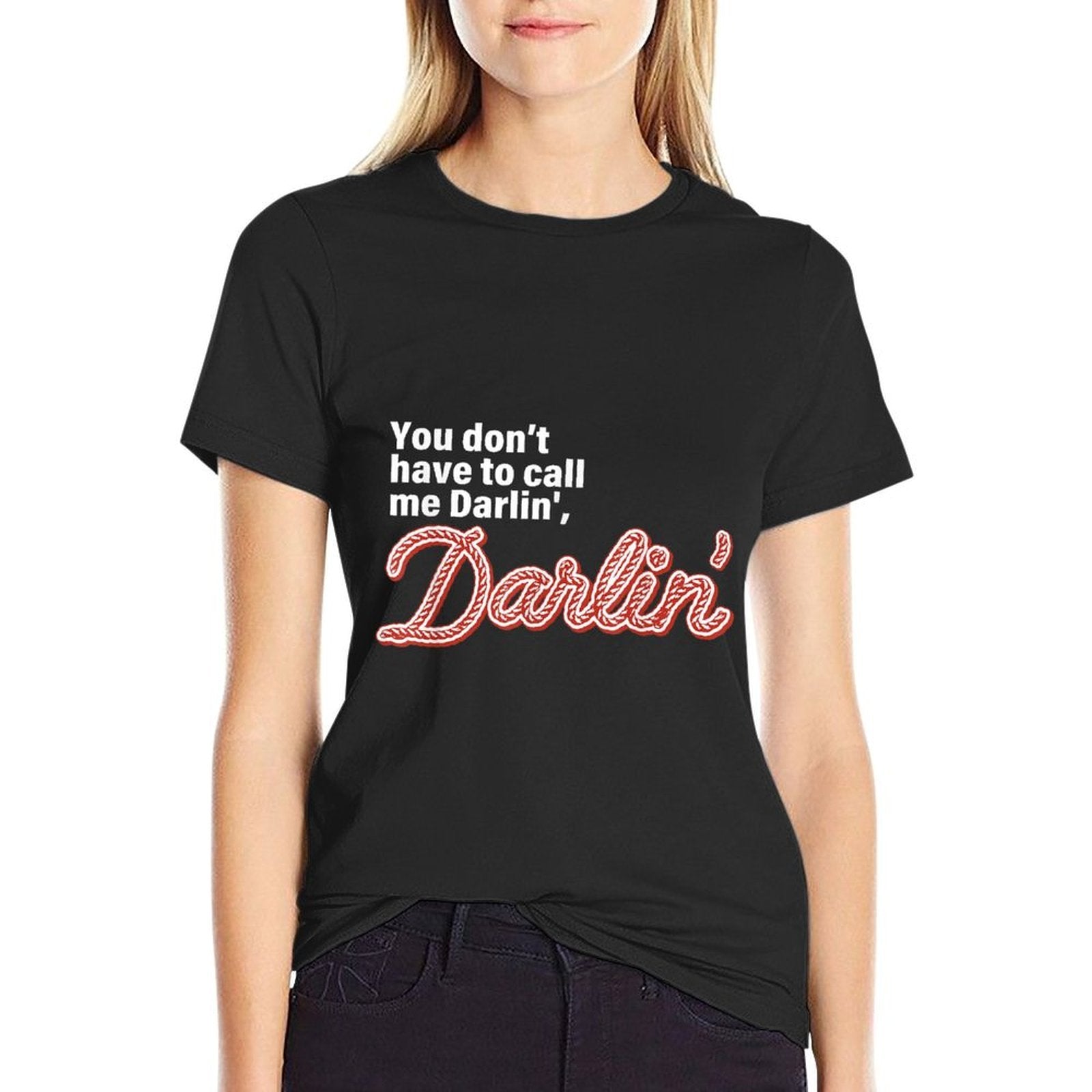 You Dont Have To Call Me Darlin Darlin Funny Quote  Trendy Pattern T-Shirt