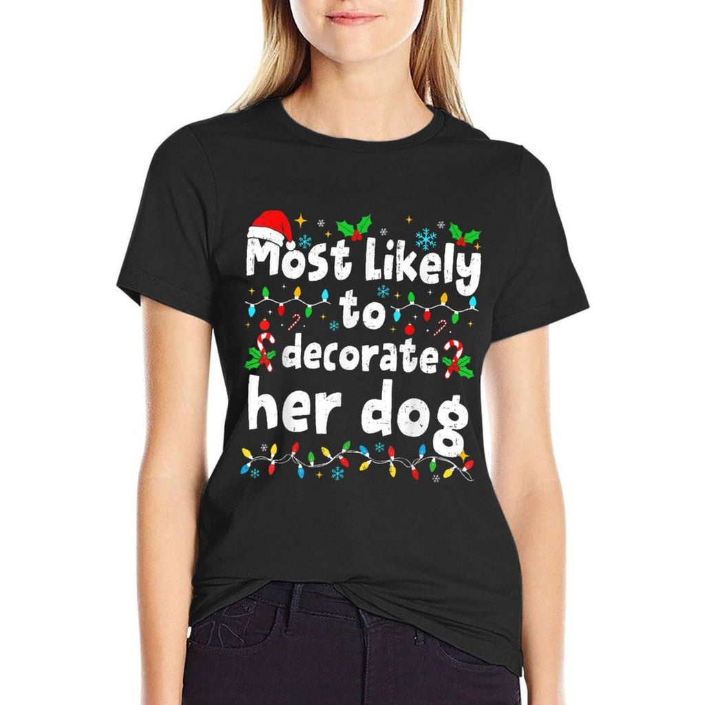 Most Likely to Decorate Her Dog Christmas Matching Family  Versatile T-Shirt