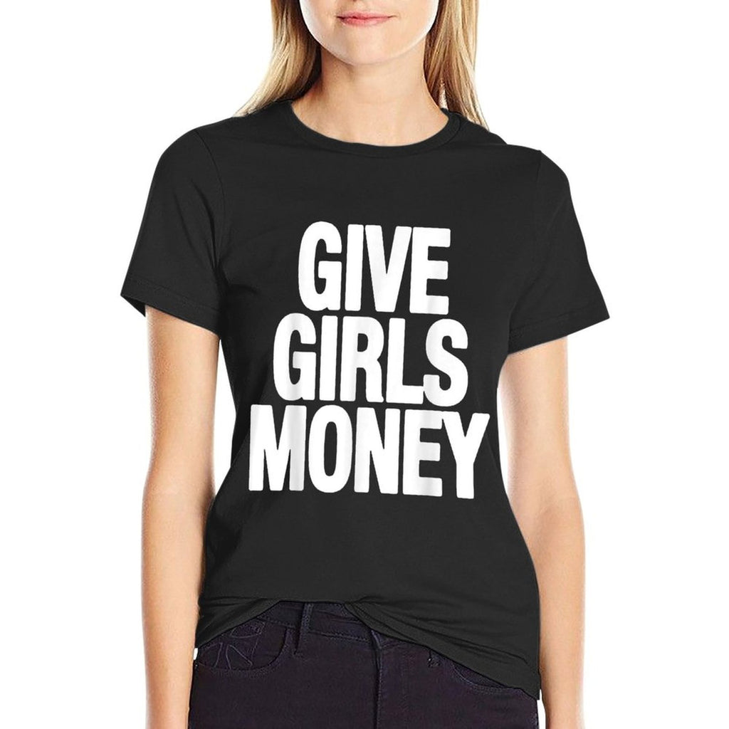 Give Girls Money  Affordable Price T-Shirt