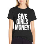 Give Girls Money  Affordable Price T-Shirt