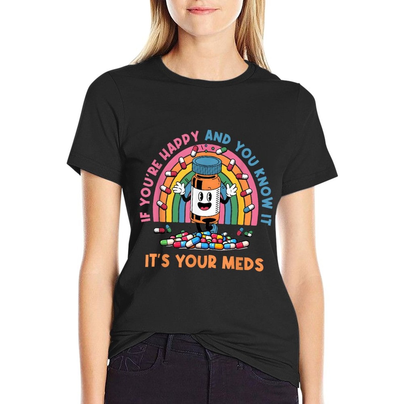 If Youre Happy And You Know It Its Your Meds Medicines  Summer-ready Fabric T-Shirt