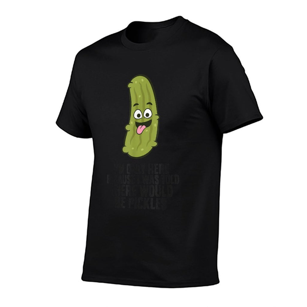 I Was Told There Would Be Pickles  Affordable Price T-Shirt