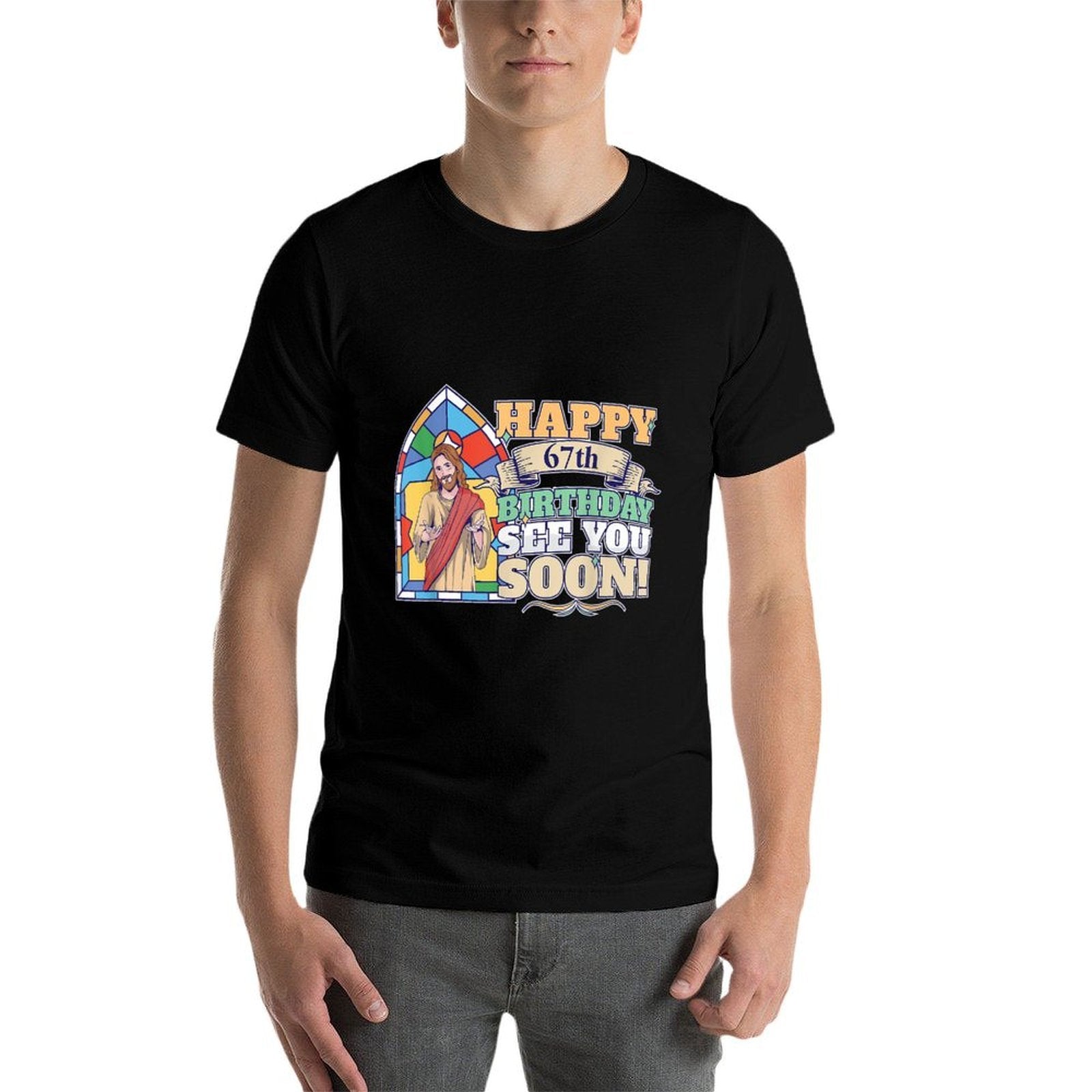 Happy 67th Birthday See You Soon Funny Jesus Meme Turning 67  Affordable Price T-Shirt