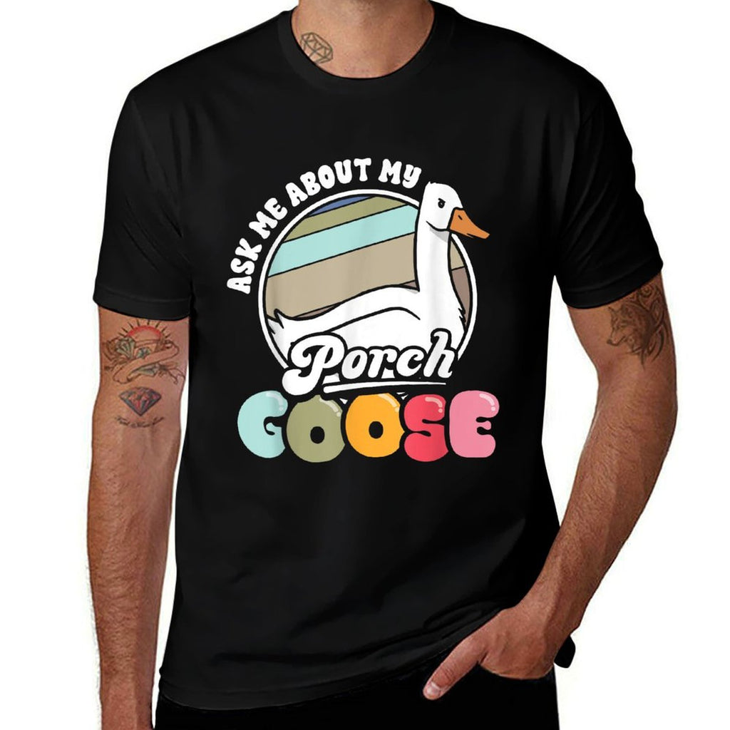 Ask Me About My Porch Goose Lover Funny Geese Meme Gift Comfortable T-Shirt
