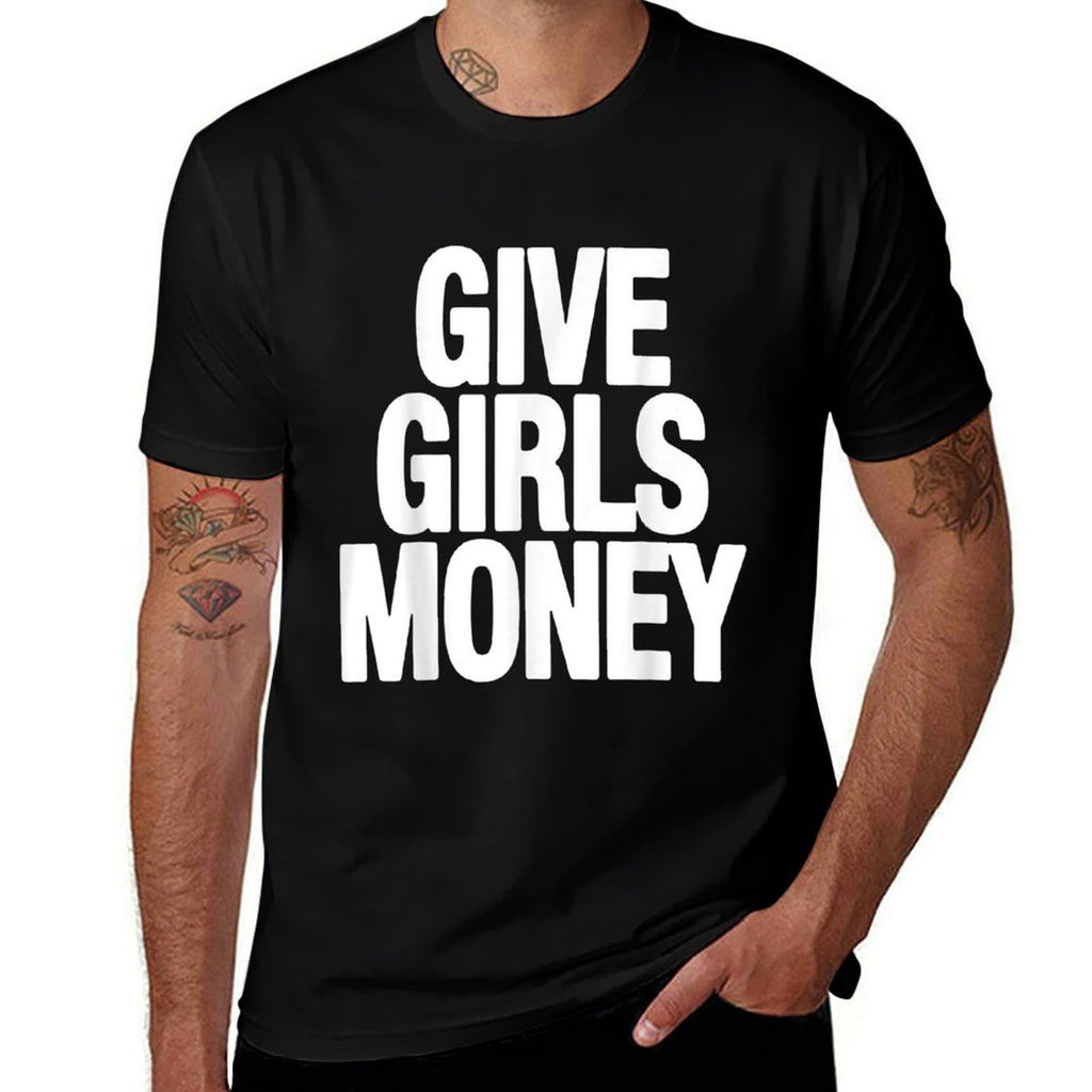 Give Girls Money  Affordable Price T-Shirt
