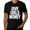 Give Girls Money  Affordable Price T-Shirt