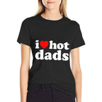 I Love Hot Dads I Heart Hot Dads Love Hot Dads  Odor-resistant T-Shirt