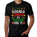 Dear Santa My Sister Did It Funny Christmas Family Matching  Quick-drying T-Shirt