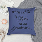 When A Child Is Born So Is A Grandmother Soft Hidden Zipper Throw Pillow