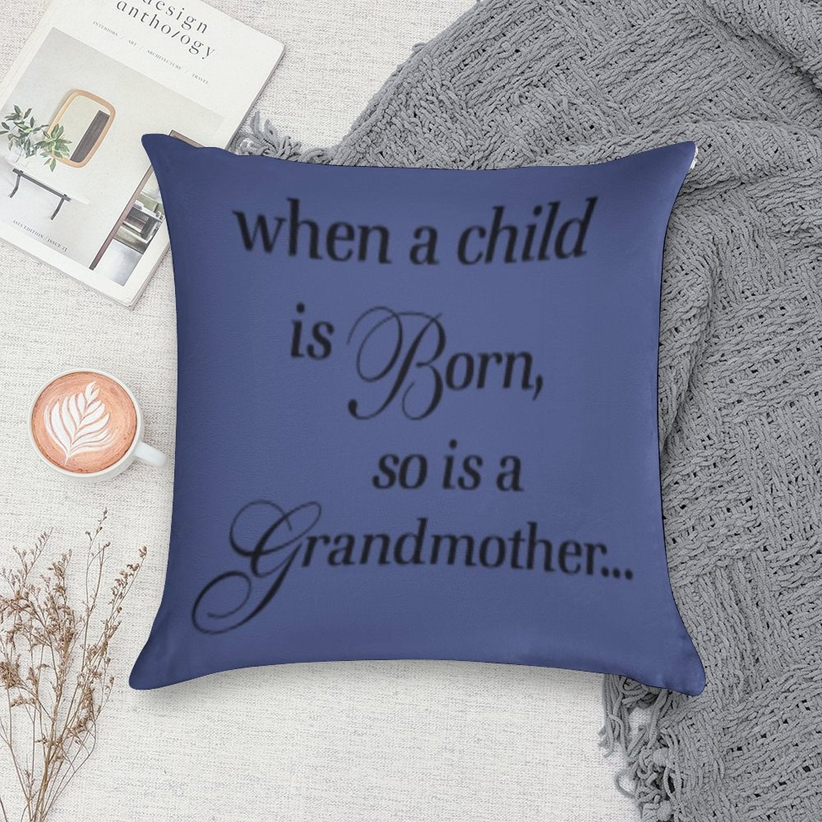 When A Child Is Born So Is A Grandmother Soft Hidden Zipper Throw Pillow