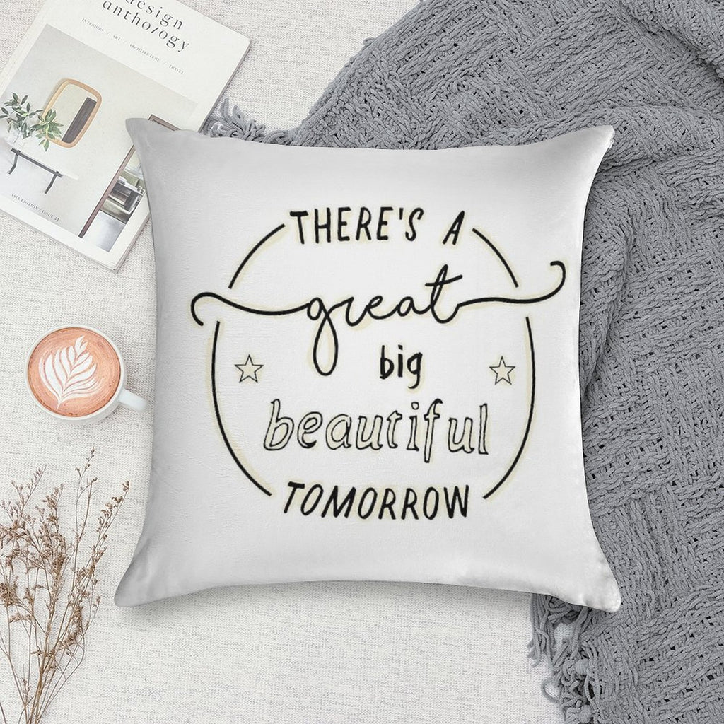 There's A Great Big Beautiful Tomorrow Soft Home Decor Throw Pillow