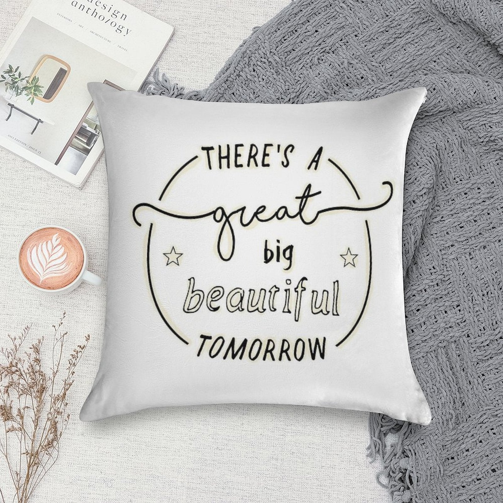 There's A Great Big Beautiful Tomorrow Soft Home Decor Throw Pillow
