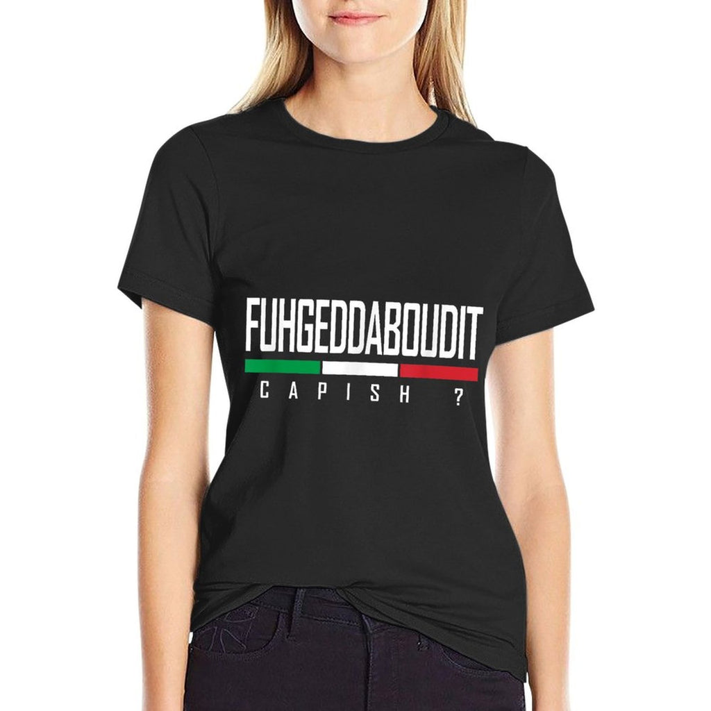 Funny Italian Fuhgeddaboudit Forgetaboutit Fugget About Comfortable T-Shirt