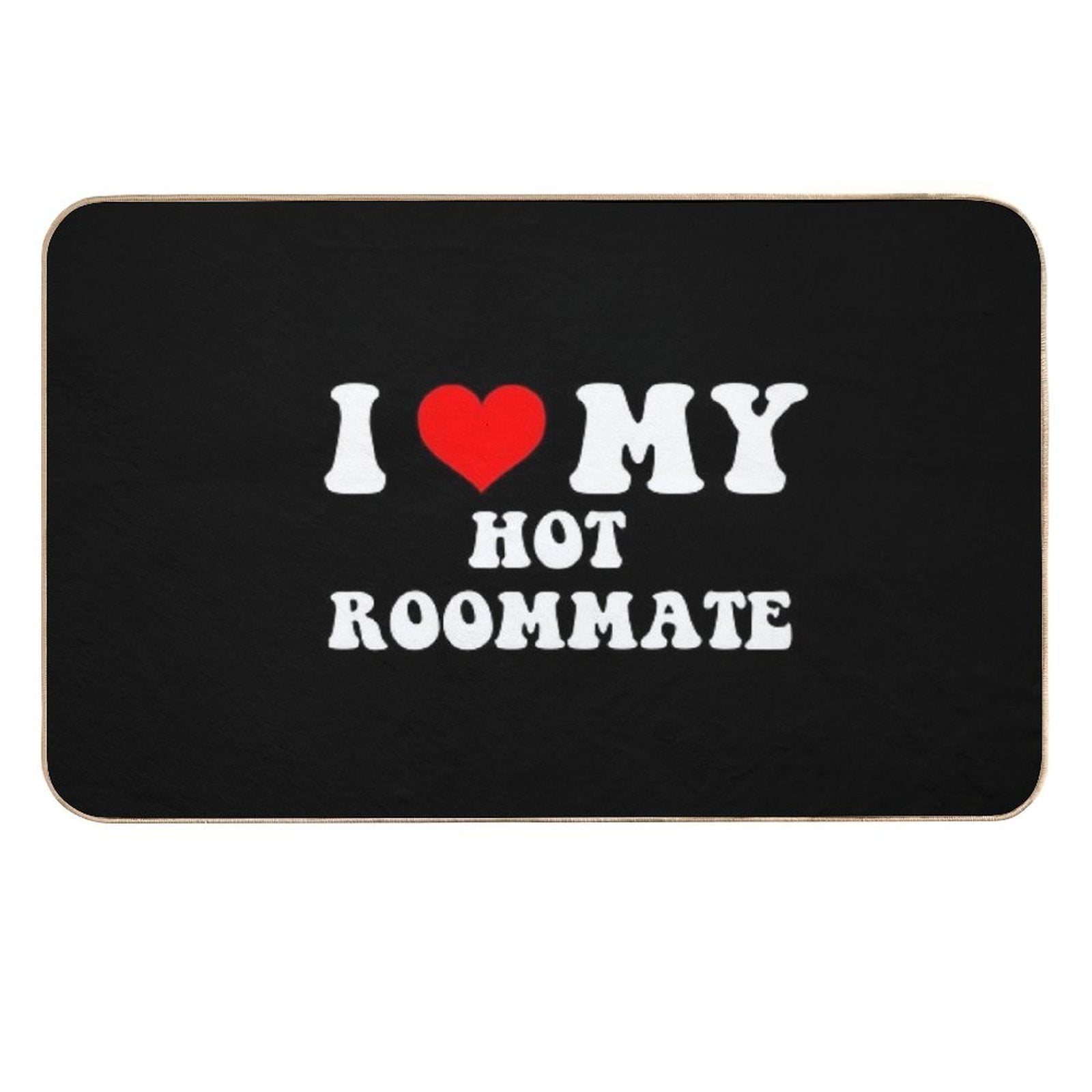 I Love My Hot Roommate Durable Bath Mat