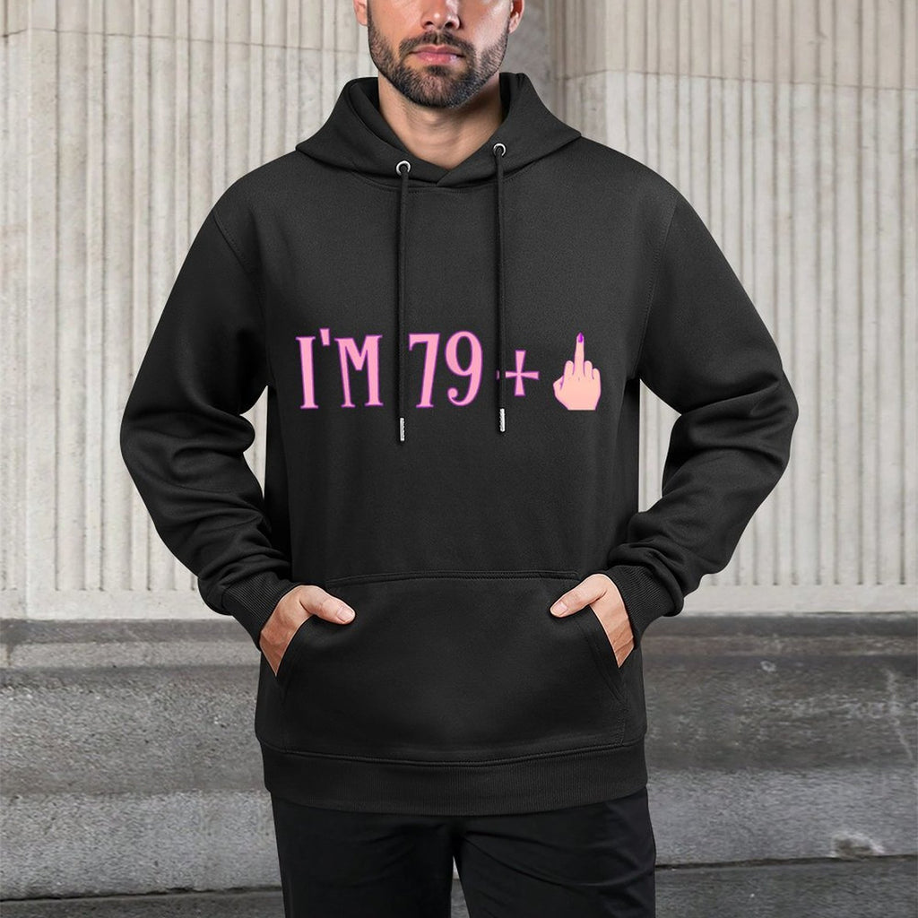 Rude I'm 79 Plus Middle Finger Gift - Funny 80th Birthday Durable Construction Hoodie