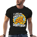 I Like My Cheese Drippy Bruh Funny Meme Pop Culture  Quick-drying T-Shirt