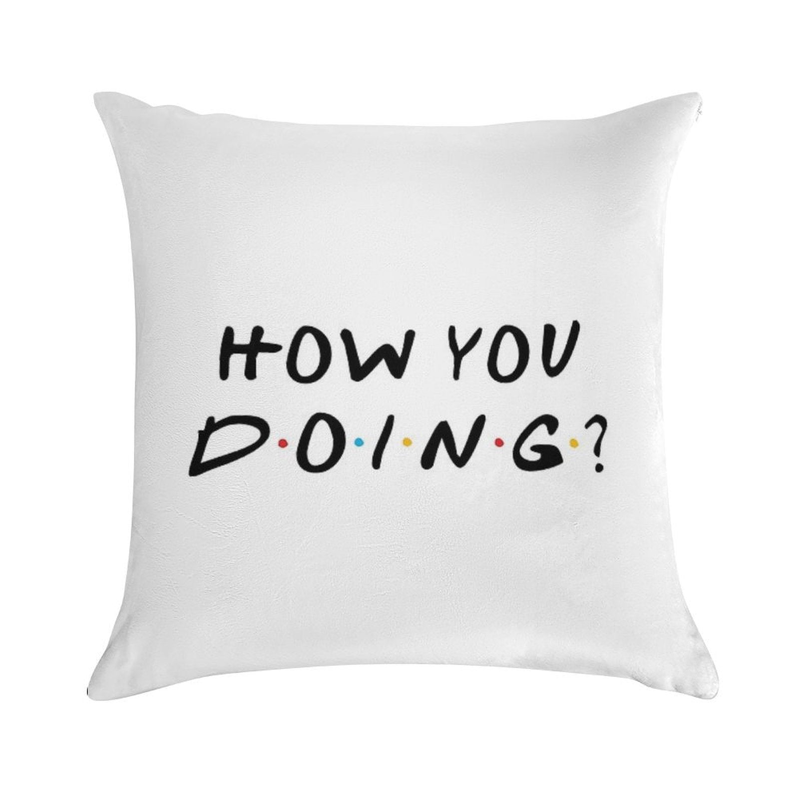How You Doing Soft Skin-Friendly Throw Pillow