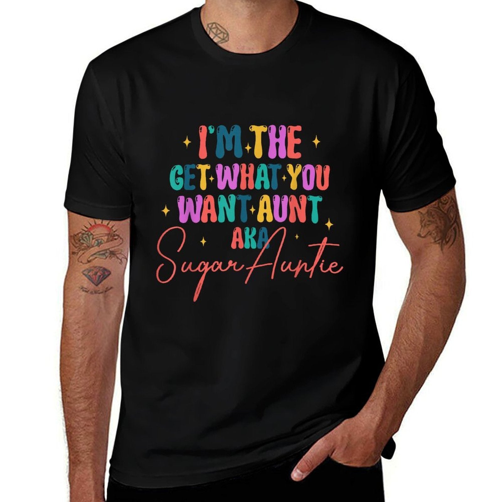 Im The Get What You Want Aunt Aka Sugar Auntie  High-quality Stitching T-Shirt
