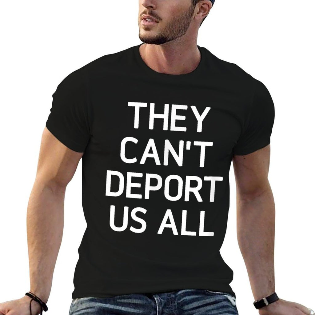 They Cant Deport Us All, Funny, Jokes, Sarcastic  Wrinkle-resistant T-Shirt
