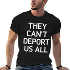 They Cant Deport Us All, Funny, Jokes, Sarcastic  Wrinkle-resistant T-Shirt