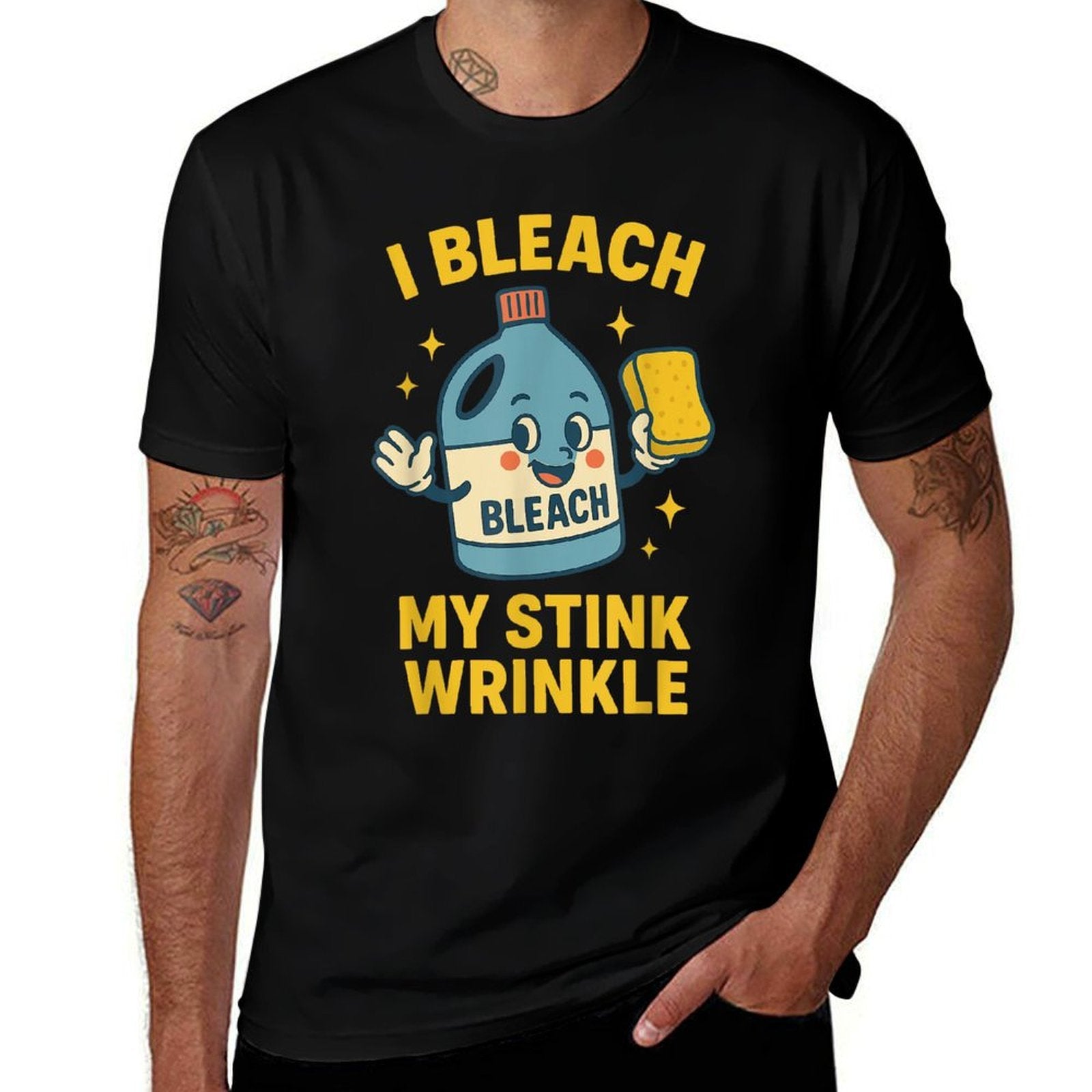 I Bleach My Stink Wrinkle Funny Cleaning Humor Sarcasm  Eco-friendly Material T-Shirt