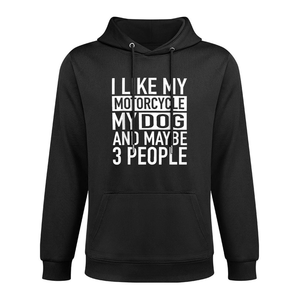 Funny Biker I Like My Motorcycle, Dog  Maybe 3 People for Men Women Machine Washable Hoodie