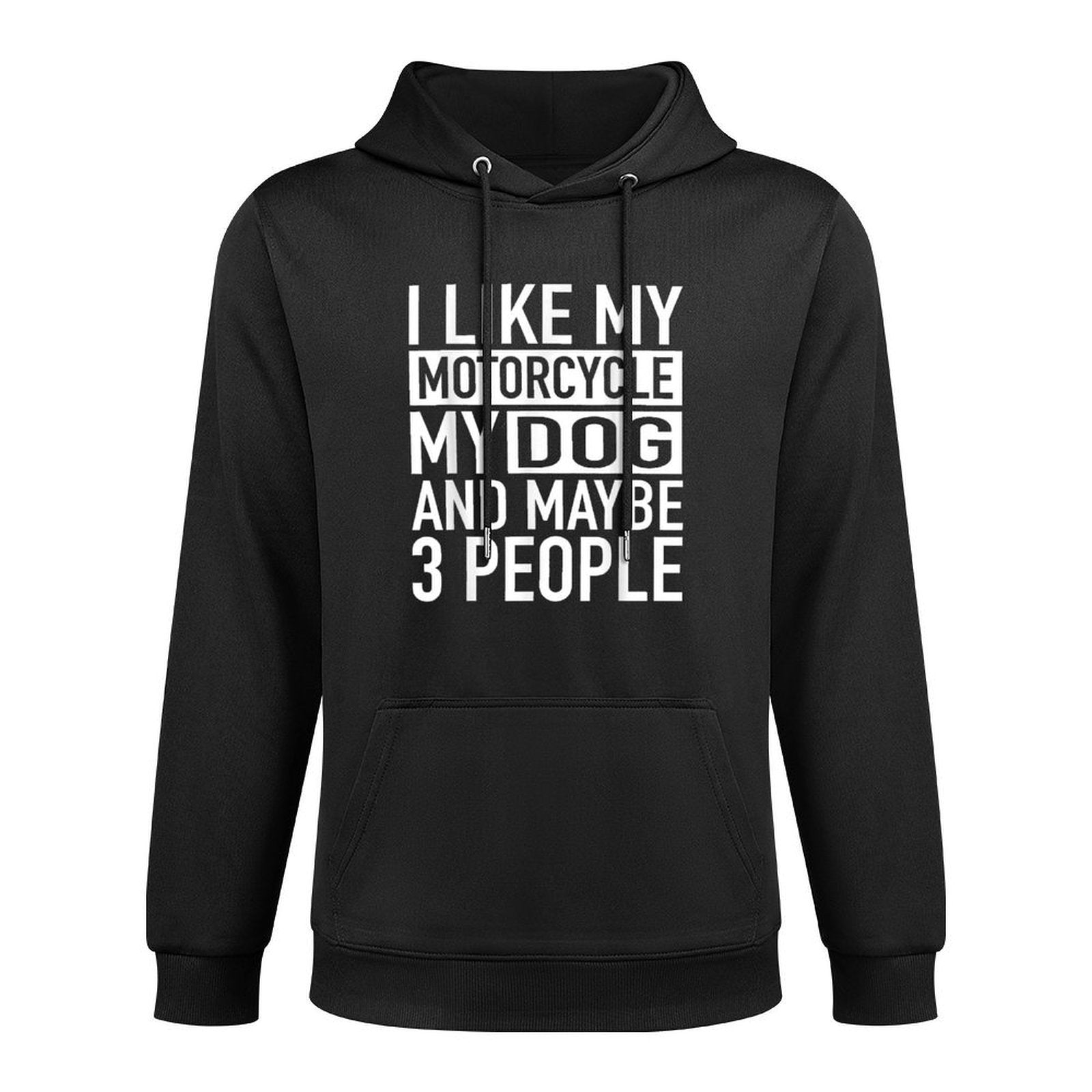 Funny Biker I Like My Motorcycle, Dog  Maybe 3 People for Men Women Machine Washable Hoodie