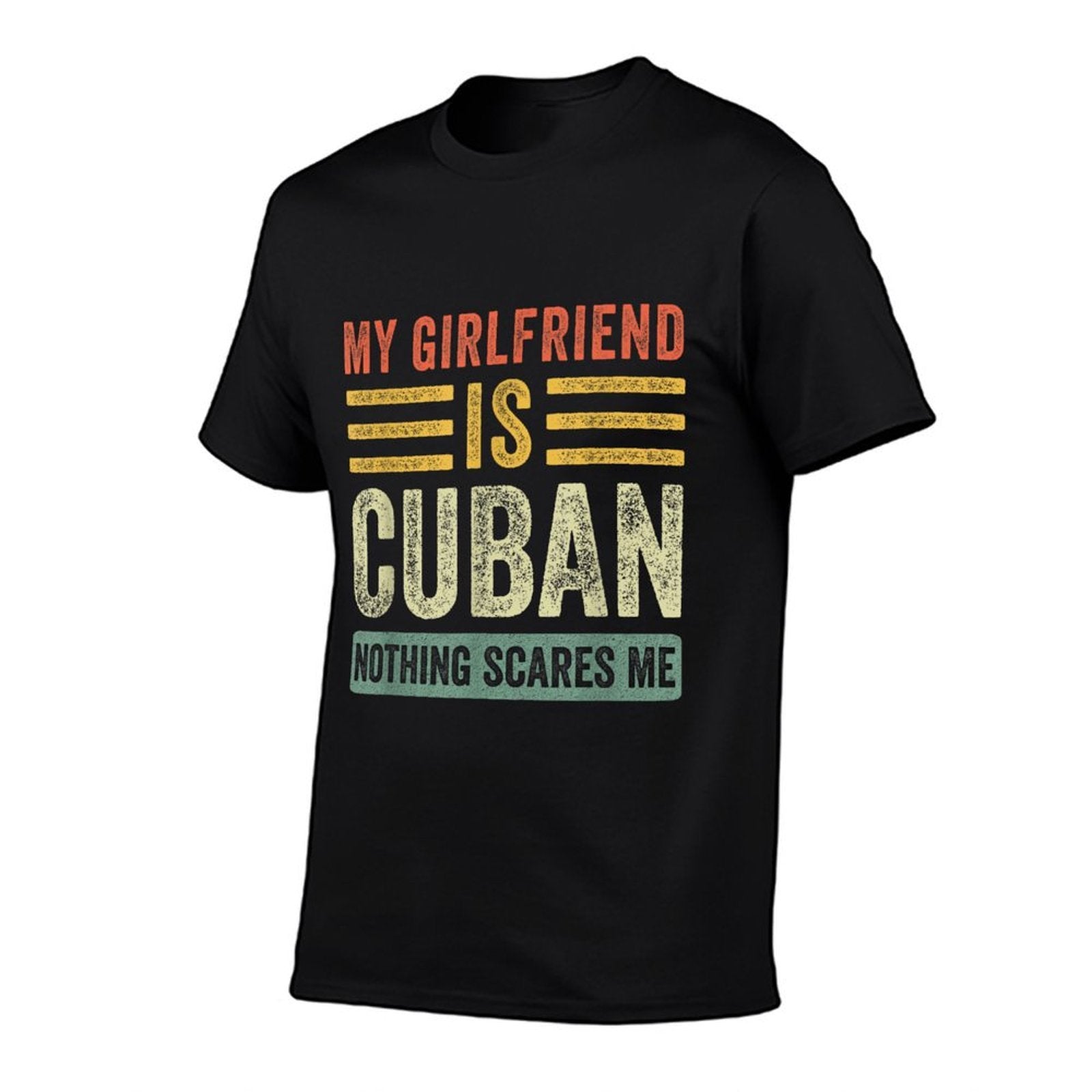 My Girlfriend Is Cuban Nothing Scares Me Funny Boyfriend  High-quality Stitching T-Shirt