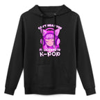 Cute Girl Graphic Can't Hear You I'm Listening to Kpop Kangaroo Pocket Hoodie