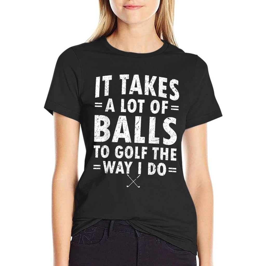 It Takes A Lot Of Balls To Golf Like I Do  Trendy Pattern T-Shirt