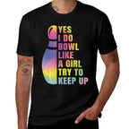 Yes I Do Bowl Like A Girl Bowlings For Women Funny  Graphic-printed T-Shirt