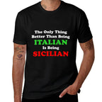 Better Than Being Italian Is Being Sicilian Funny  Classic T-Shirt