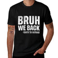 Bruh We Back Funny Back To School First Day Of School Comfortable T-Shirt