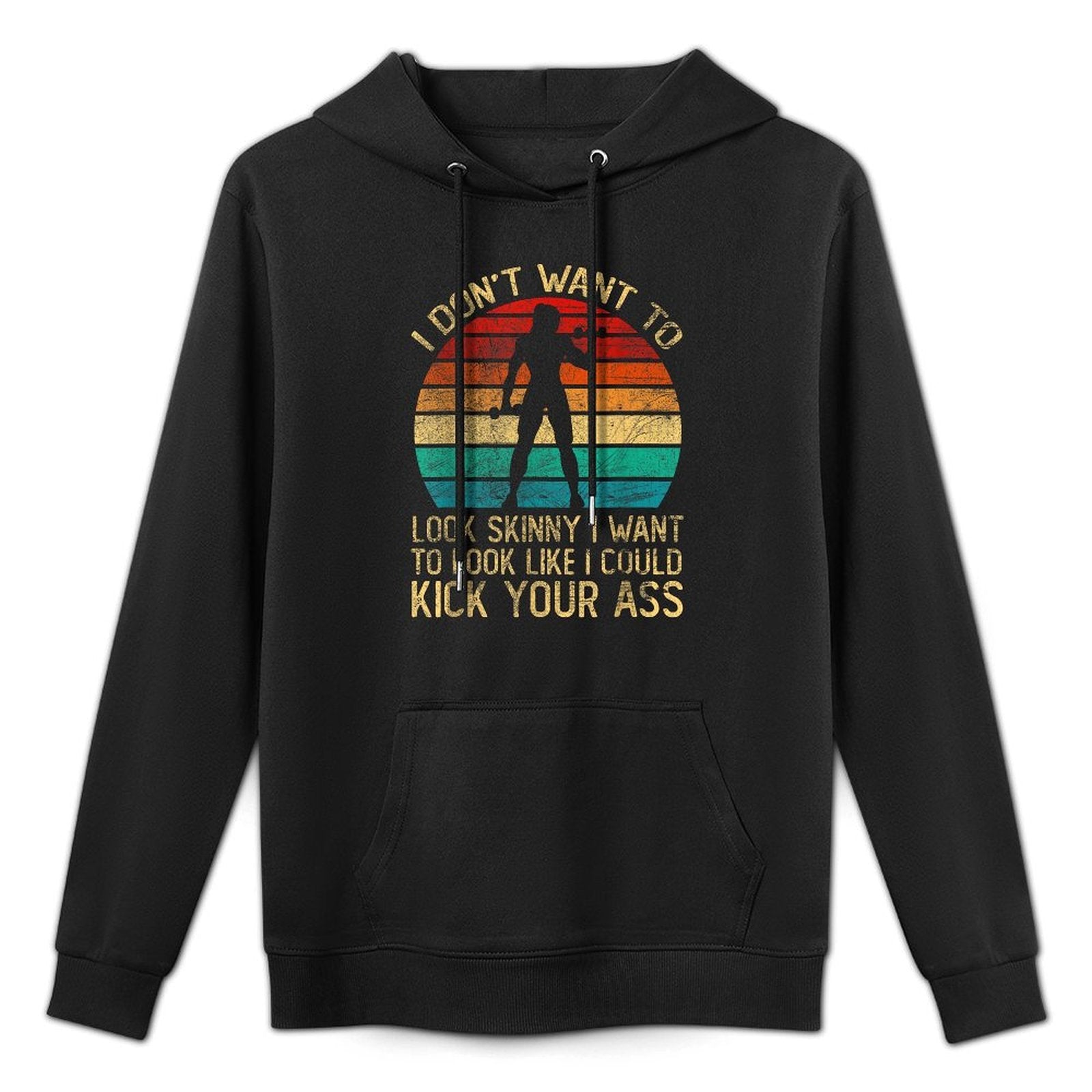 I Dont Want To Look Skinny Funny Workout Kick Your Gym Ass Shape Retention Hoodie