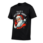 You Aint Getting Shit Funny Santa Christmas  Affordable Price T-Shirt