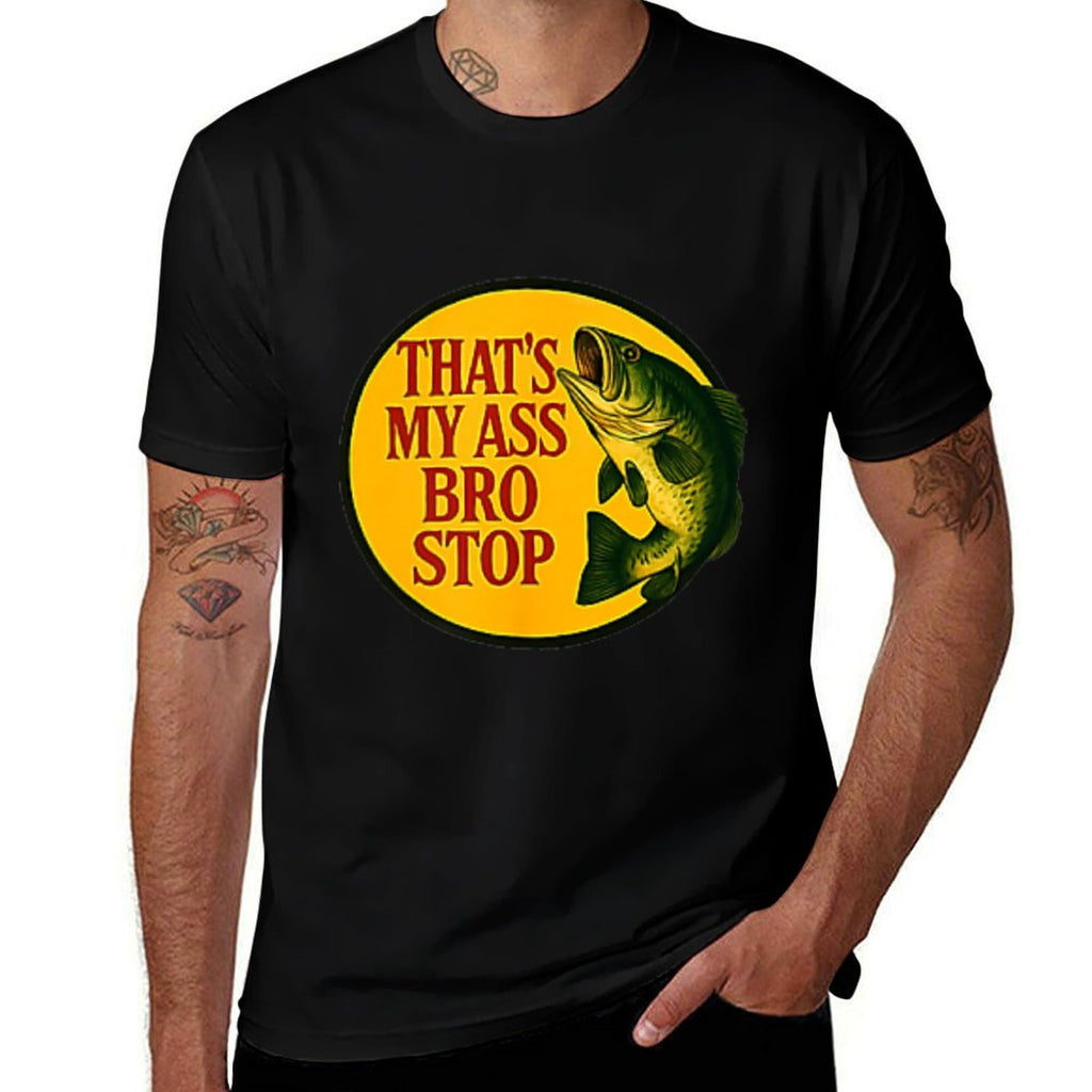 Thats My Ass Bro Stop (2 Side)  Stretchy T-Shirt