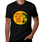 Thats My Ass Bro Stop (2 Side)  Stretchy T-Shirt
