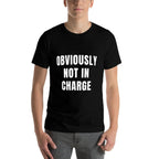 Obviously Not In Charge Funny Workplace Humor Sarcastic Work  Relaxed-fit T-Shirt